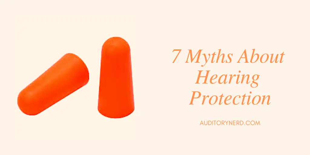 7 Myths About Hearing Protection